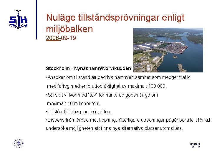 Nuläge tillståndsprövningar enligt miljöbalken 2008 -09 -19 Stockholm - Nynäshamn/Norvikudden • Ansöker om tillstånd