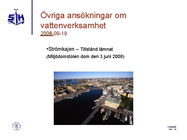 Övriga ansökningar om vattenverksamhet 2008 -09 -19 • Strömkajen – Tillstånd lämnat (Miljödomstolen dom