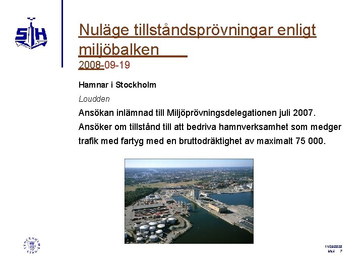 Nuläge tillståndsprövningar enligt miljöbalken 2008 -09 -19 Hamnar i Stockholm Loudden Ansökan inlämnad till