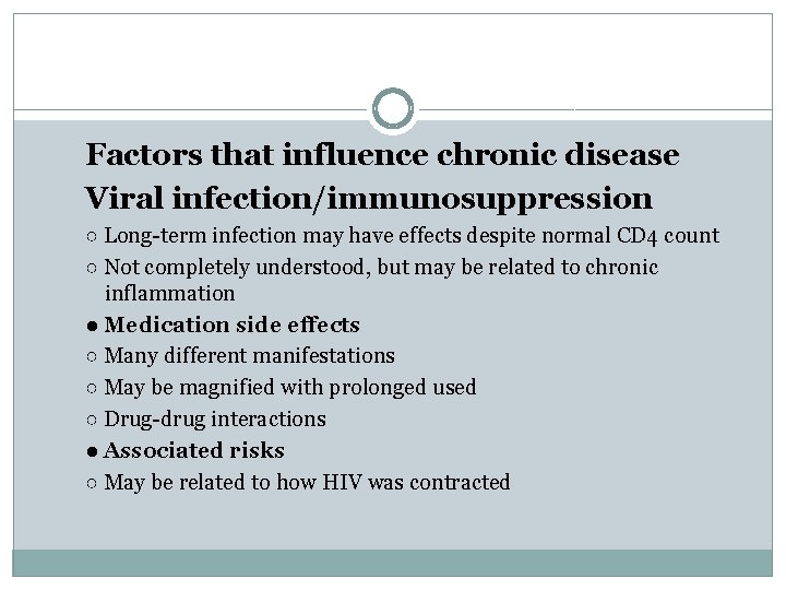 Factors that influence chronic disease Viral infection/immunosuppression ○ Long-term infection may have effects despite