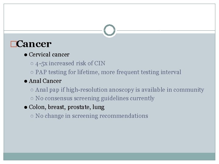 �Cancer ● Cervical cancer ○ 4 -5 x increased risk of CIN ○ PAP