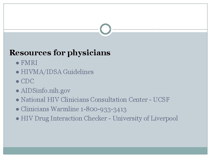 Resources for physicians ● FMRI ● HIVMA/IDSA Guidelines ● CDC ● AIDSinfo. nih. gov