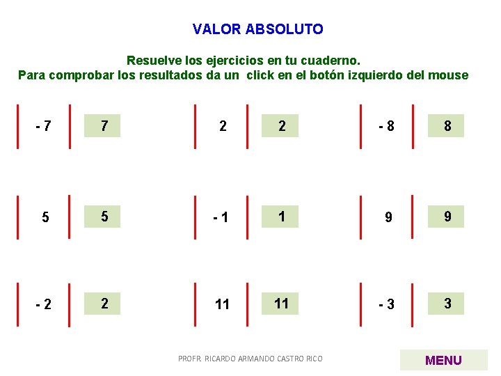 VALOR ABSOLUTO Resuelve los ejercicios en tu cuaderno. Para comprobar los resultados da un VALOR ABSOLUTO Resuelve los ejercicios en tu cuaderno. Para comprobar los resultados da un