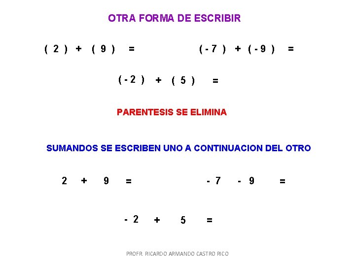 OTRA FORMA DE ESCRIBIR ( 2 ) + ( 9 ) (-7 ) + OTRA FORMA DE ESCRIBIR ( 2 ) + ( 9 ) (-7 ) +