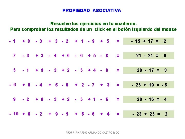 PROPIEDAD ASOCIATIVA Resuelve los ejercicios en tu cuaderno. Para comprobar los resultados da un PROPIEDAD ASOCIATIVA Resuelve los ejercicios en tu cuaderno. Para comprobar los resultados da un