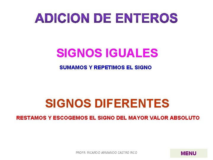 SIGNOS IGUALES SUMAMOS Y REPETIMOS EL SIGNOS DIFERENTES RESTAMOS Y ESCOGEMOS EL SIGNO DEL SIGNOS IGUALES SUMAMOS Y REPETIMOS EL SIGNOS DIFERENTES RESTAMOS Y ESCOGEMOS EL SIGNO DEL