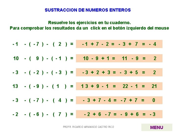 SUSTRACCION DE NUMEROS ENTEROS Resuelve los ejercicios en tu cuaderno. Para comprobar los resultados SUSTRACCION DE NUMEROS ENTEROS Resuelve los ejercicios en tu cuaderno. Para comprobar los resultados