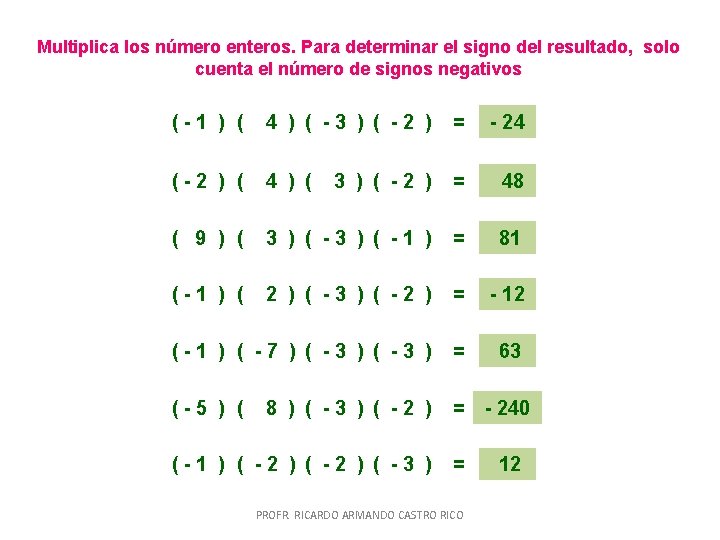 Multiplica los número enteros. Para determinar el signo del resultado, solo cuenta el número Multiplica los número enteros. Para determinar el signo del resultado, solo cuenta el número