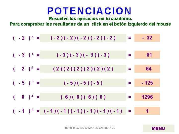 POTENCIACION Resuelve los ejercicios en tu cuaderno. Para comprobar los resultados da un click POTENCIACION Resuelve los ejercicios en tu cuaderno. Para comprobar los resultados da un click