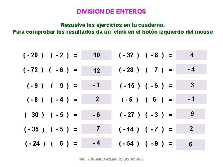 DIVISION DE ENTEROS Resuelve los ejercicios en tu cuaderno. Para comprobar los resultados da DIVISION DE ENTEROS Resuelve los ejercicios en tu cuaderno. Para comprobar los resultados da