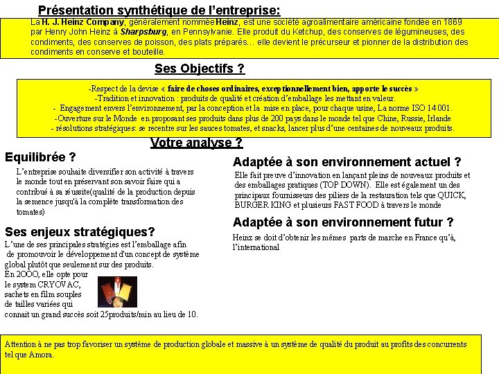 Présentation synthétique de l’entreprise: La H. J. Heinz Company, généralement nommée Heinz, est une