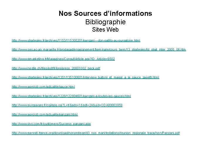 Nos Sources d’informations Bibliographie Sites Web http: //www. strategies. fr/archives/115305201/panzani---don-patillo-au-purgatoire. html http: //www. ses.