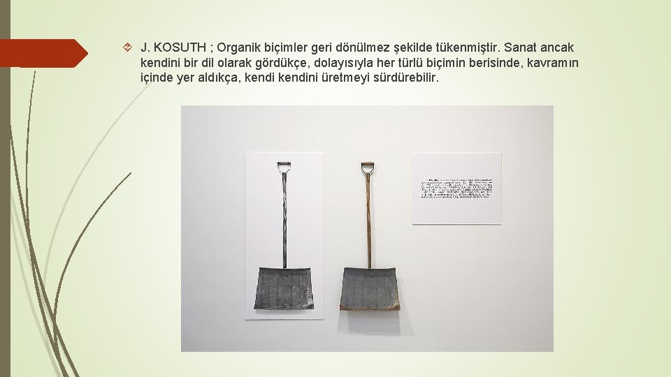  J. KOSUTH ; Organik biçimler geri dönülmez şekilde tükenmiştir. Sanat ancak kendini bir
