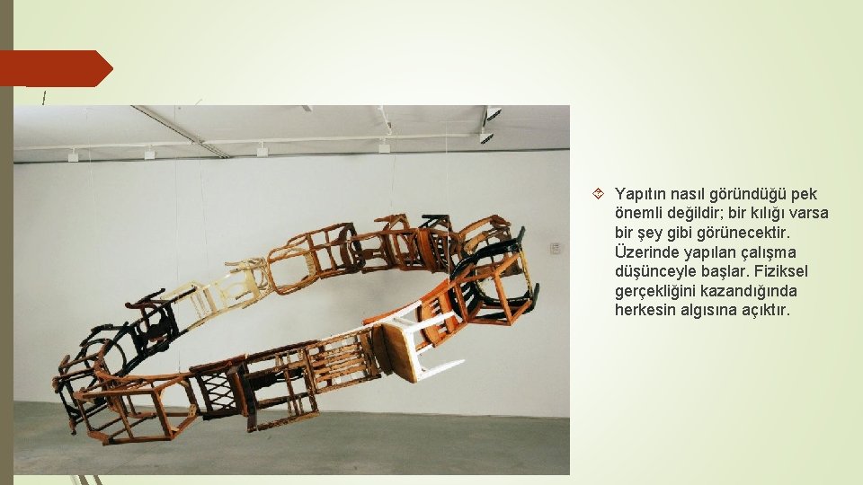  Yapıtın nasıl göründüğü pek önemli değildir; bir kılığı varsa bir şey gibi görünecektir.