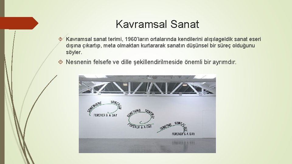 Kavramsal Sanat Kavramsal sanat terimi, 1960’ların ortalarında kendilerini alışılageldik sanat eseri dışına çıkartıp, meta