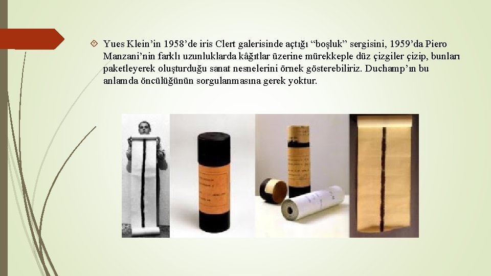  Yues Klein’in 1958’de iris Clert galerisinde açtığı “boşluk” sergisini, 1959’da Piero Manzani’nin farklı