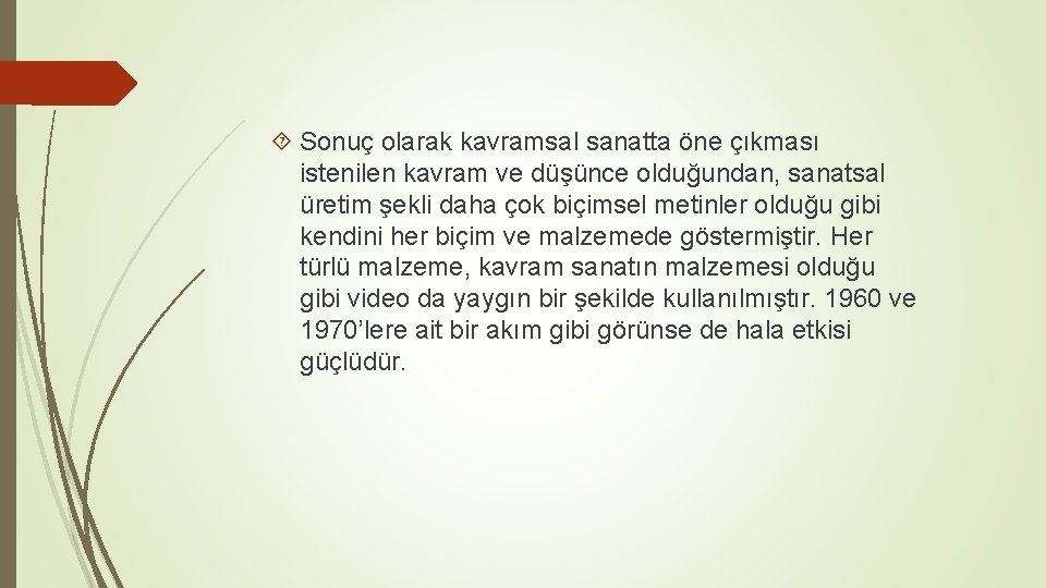  Sonuç olarak kavramsal sanatta öne çıkması istenilen kavram ve düşünce olduğundan, sanatsal üretim