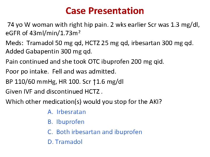 Case Presentation 74 yo W woman with right hip pain. 2 wks earlier Scr