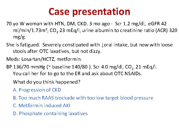 Case presentation 70 yo W woman with HTN, DM, CKD. 3 mo ago -