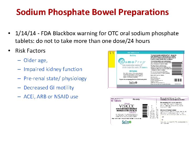 Sodium Phosphate Bowel Preparations • 1/14/14 - FDA Blackbox warning for OTC oral sodium