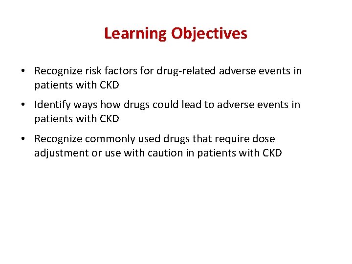 Learning Objectives • Recognize risk factors for drug-related adverse events in patients with CKD