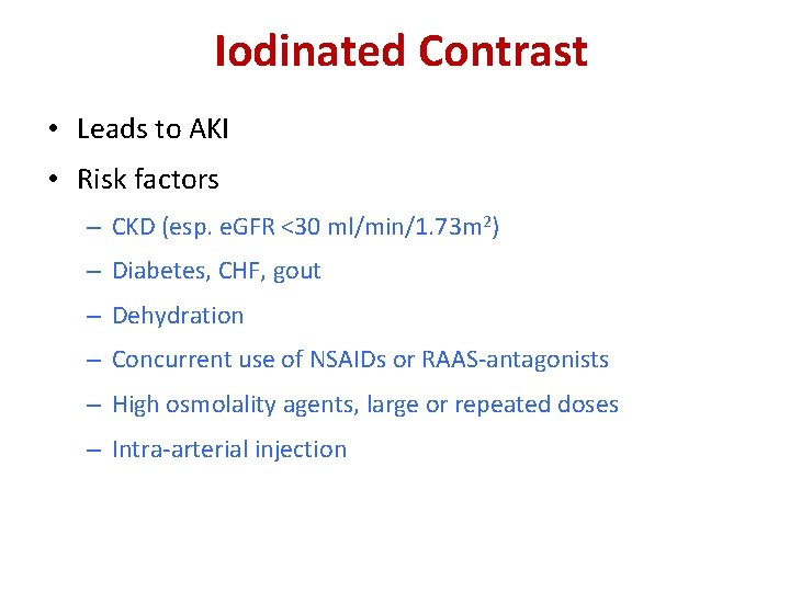 Iodinated Contrast • Leads to AKI • Risk factors – CKD (esp. e. GFR