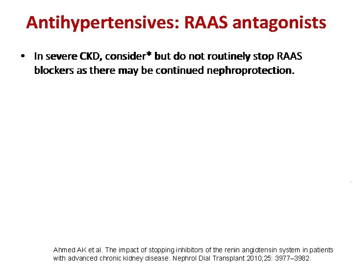 Antihypertensives: RAAS antagonists • In severe CKD, consider* but do not routinely stop RAAS