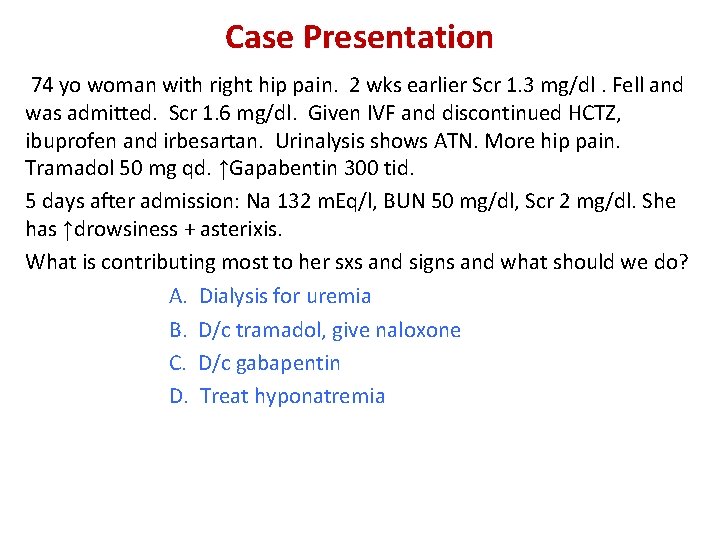 Case Presentation 74 yo woman with right hip pain. 2 wks earlier Scr 1.