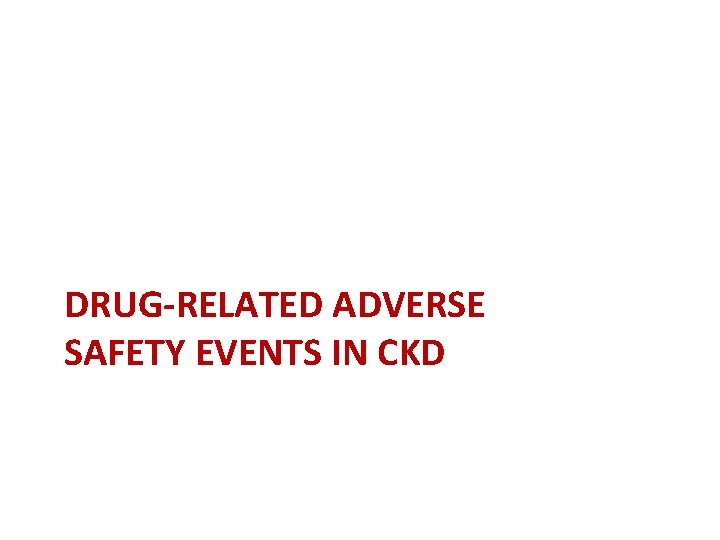 DRUG-RELATED ADVERSE SAFETY EVENTS IN CKD 