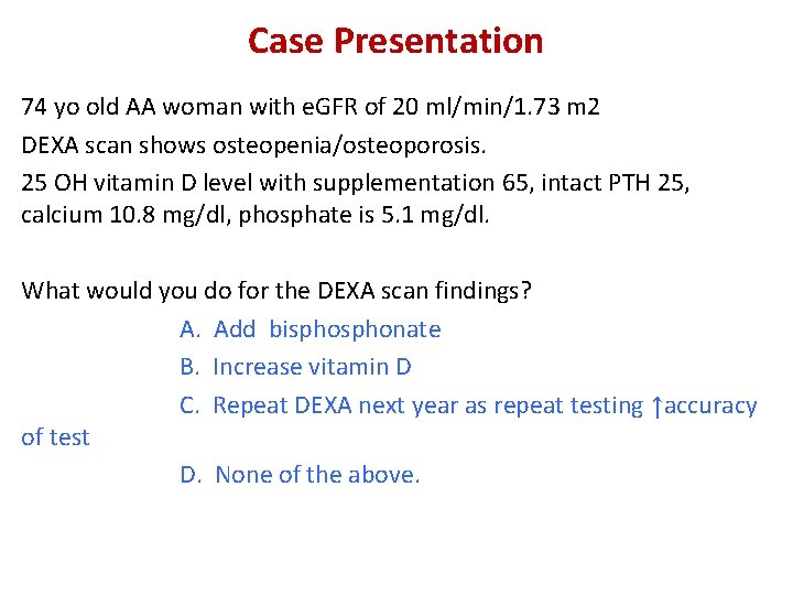 Case Presentation 74 yo old AA woman with e. GFR of 20 ml/min/1. 73