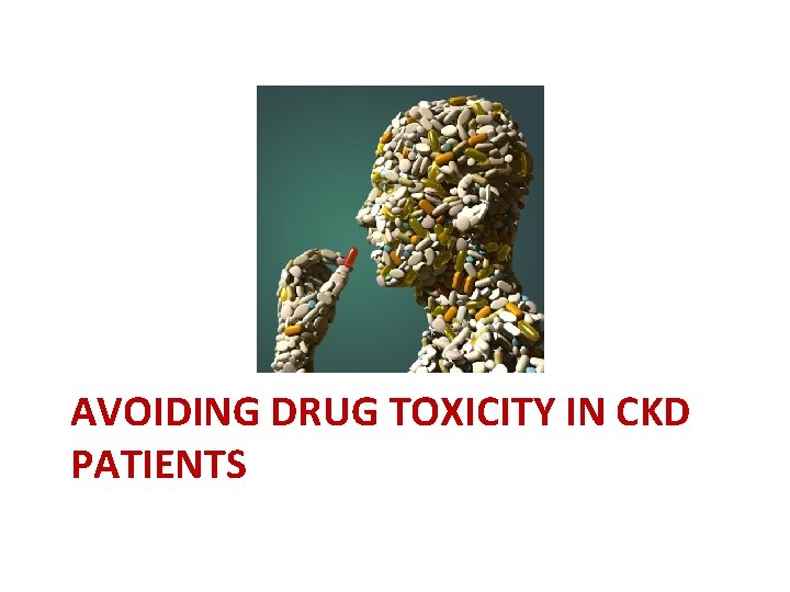 AVOIDING DRUG TOXICITY IN CKD PATIENTS 