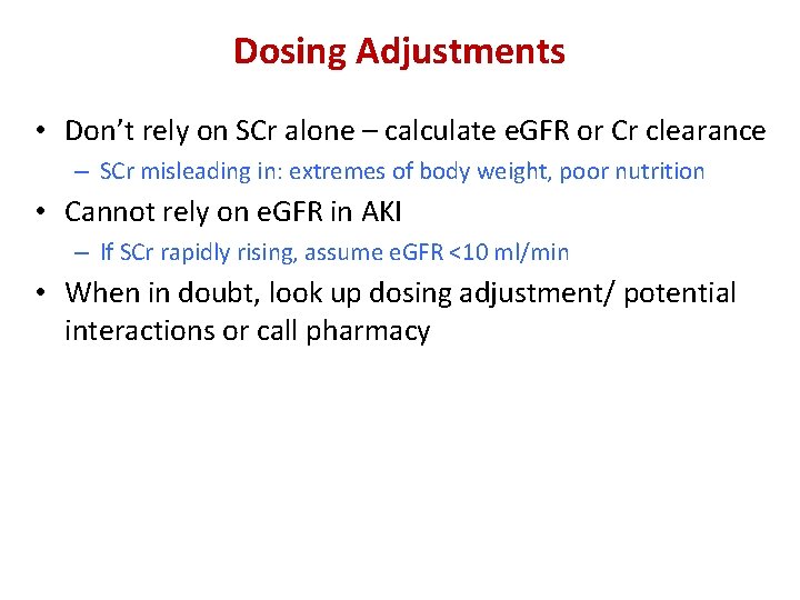 Dosing Adjustments • Don’t rely on SCr alone – calculate e. GFR or Cr