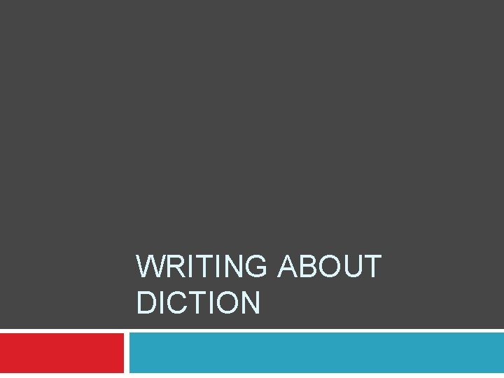 WRITING ABOUT DICTION 