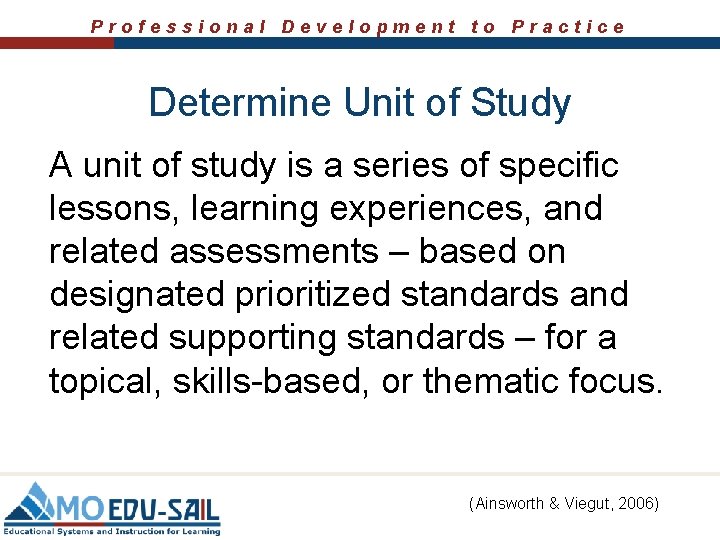 Professional Development to Practice Determine Unit of Study A unit of study is a