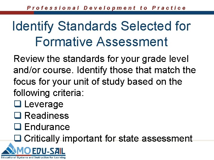 Professional Development to Practice Identify Standards Selected for Formative Assessment Review the standards for