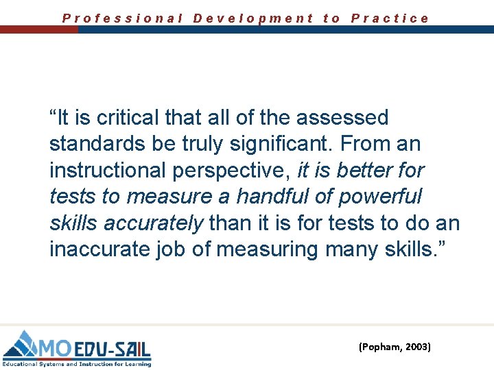 Professional Development to Practice “It is critical that all of the assessed standards be