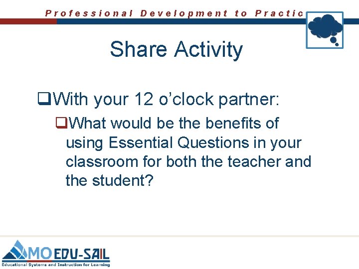 Professional Development to Practice Share Activity q. With your 12 o’clock partner: q. What