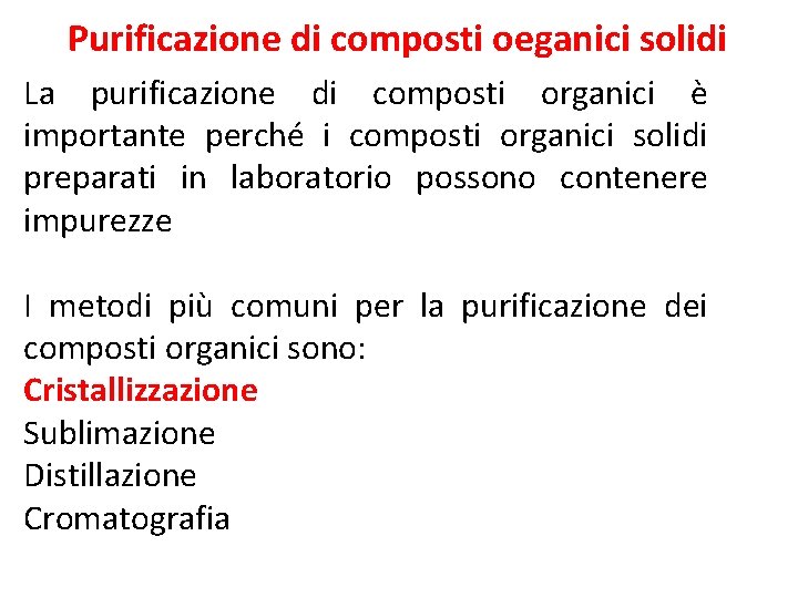 Purificazione di composti oeganici solidi La purificazione di composti organici è importante perché i