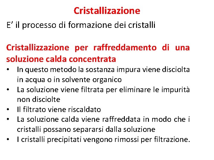 Cristallizazione E’ il processo di formazione dei cristalli Cristallizzazione per raffreddamento di una soluzione