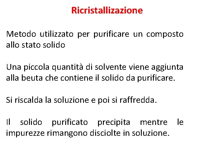 Ricristallizazione Metodo utilizzato per purificare un composto allo stato solido Una piccola quantità di