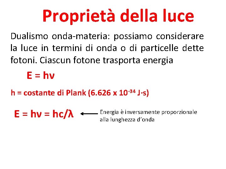 Proprietà della luce Dualismo onda-materia: possiamo considerare la luce in termini di onda o