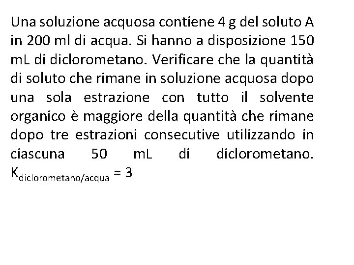 Una soluzione acquosa contiene 4 g del soluto A in 200 ml di acqua.