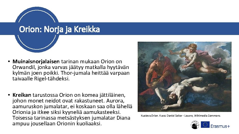 Orion: Norja ja Kreikka • Muinaisnorjalaisen tarinan mukaan Orion on Orwandil, jonka varvas jäätyy