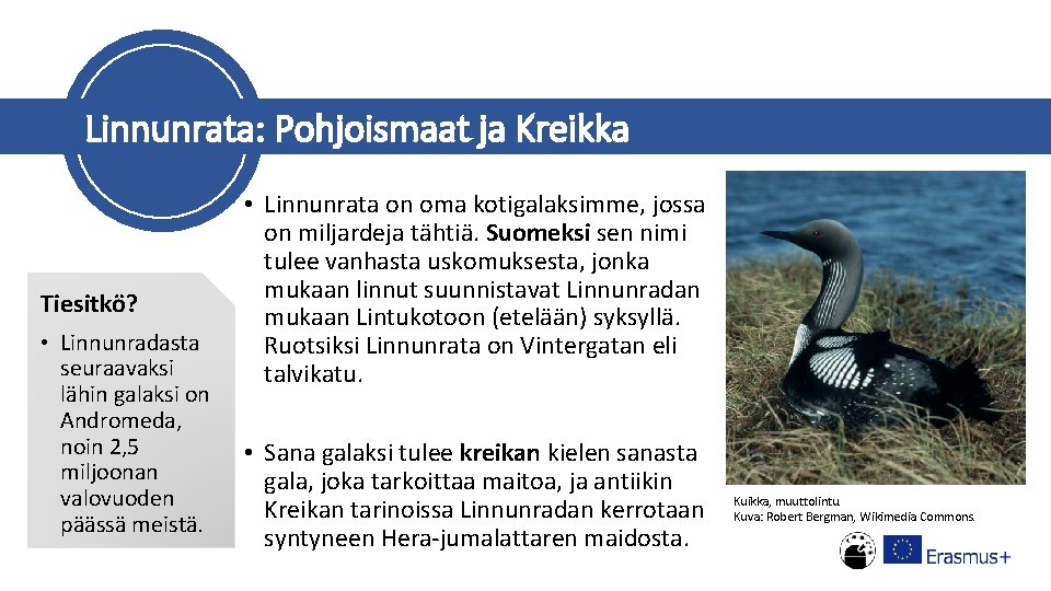 Linnunrata: Pohjoismaat ja Kreikka Tiesitkö? • Linnunradasta seuraavaksi lähin galaksi on Andromeda, noin 2,