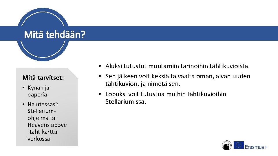 Mitä tehdään? Mitä tarvitset: • Kynän ja paperia • Halutessasi: Stellariumohjelma tai Heavens above