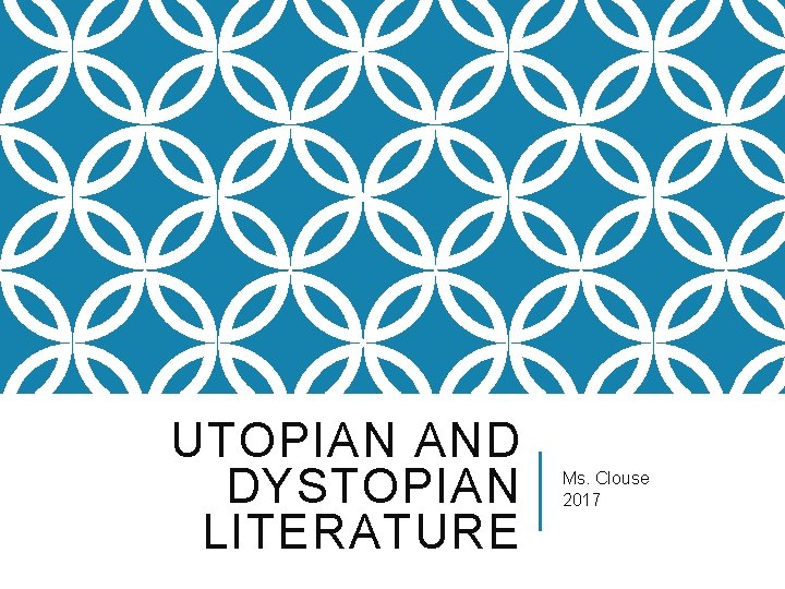 UTOPIAN AND DYSTOPIAN LITERATURE Ms. Clouse 2017 