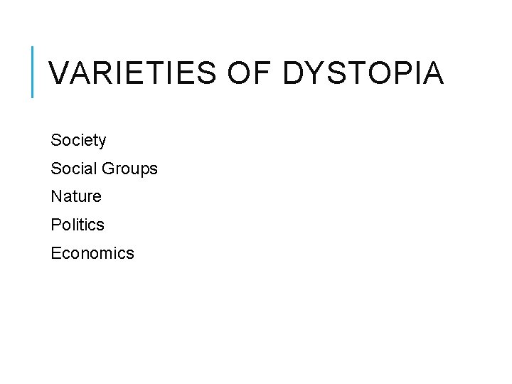 VARIETIES OF DYSTOPIA Society Social Groups Nature Politics Economics 