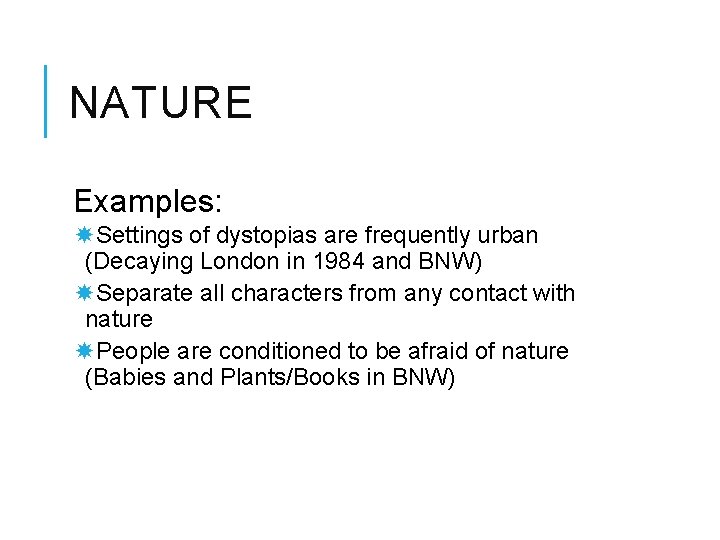 NATURE Examples: Settings of dystopias are frequently urban (Decaying London in 1984 and BNW)