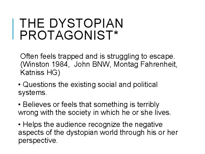 THE DYSTOPIAN PROTAGONIST* Often feels trapped and is struggling to escape. (Winston 1984, John