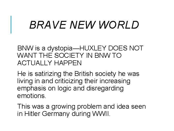 BRAVE NEW WORLD BNW is a dystopia—HUXLEY DOES NOT WANT THE SOCIETY IN BNW